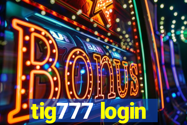 tig777 login